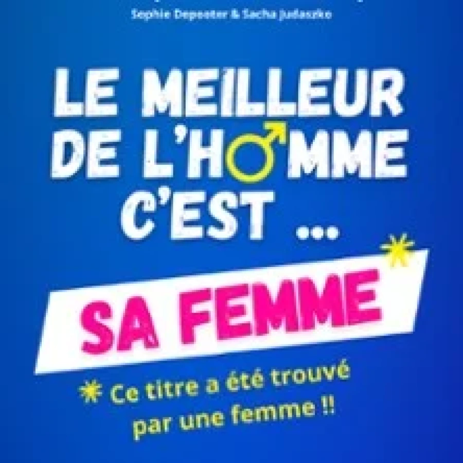 Le Meilleur de l'Homme, c'est sa Femme - Le Grand Théâtre 3T, Toulouse