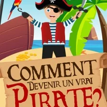 Comment Devenir un Vrai Pirate ? - Comédie de Tours