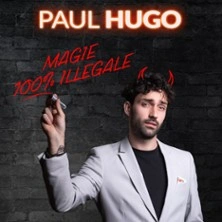Paul Hugo - Magie 100 % Illégale - Comédie Saint-Roch, Avignon